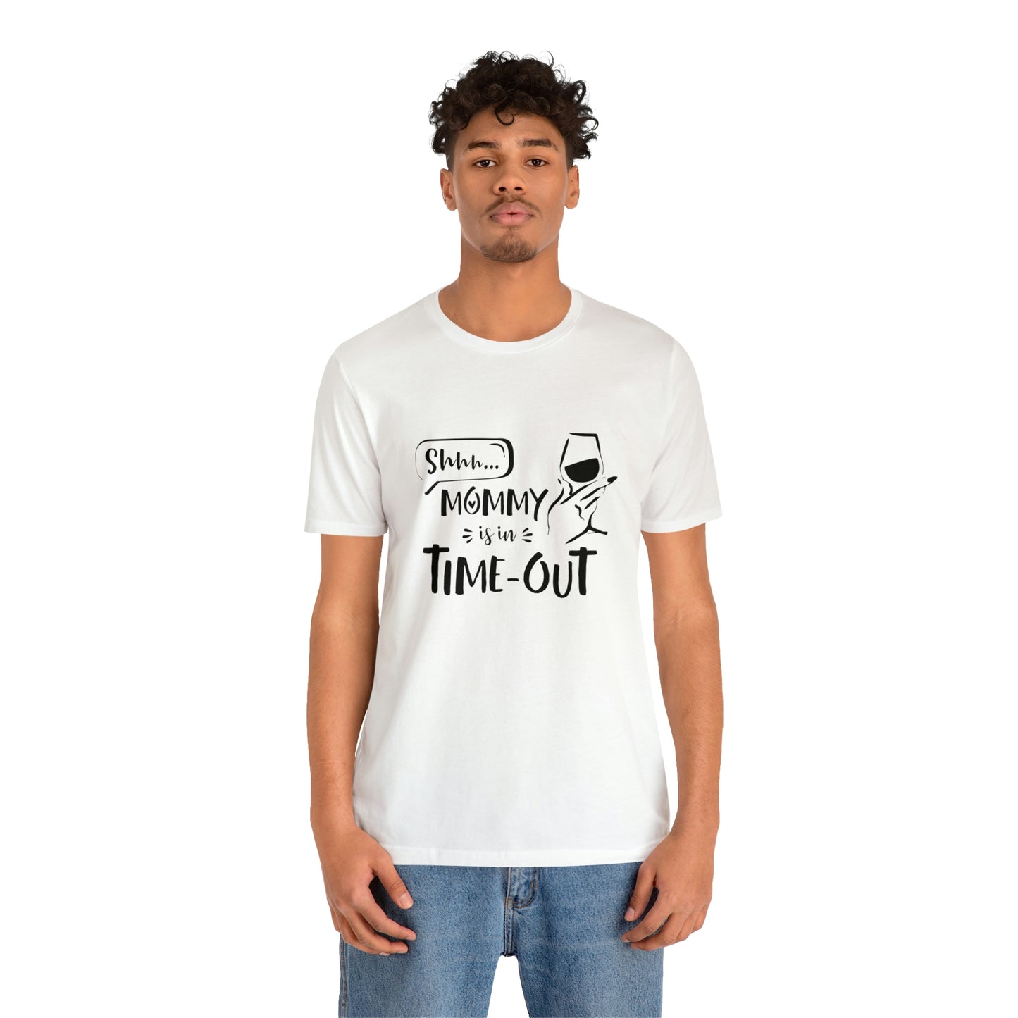 Shh...Mommy is in Time-Out! - Unisex Jersey Short Sleeve Tee