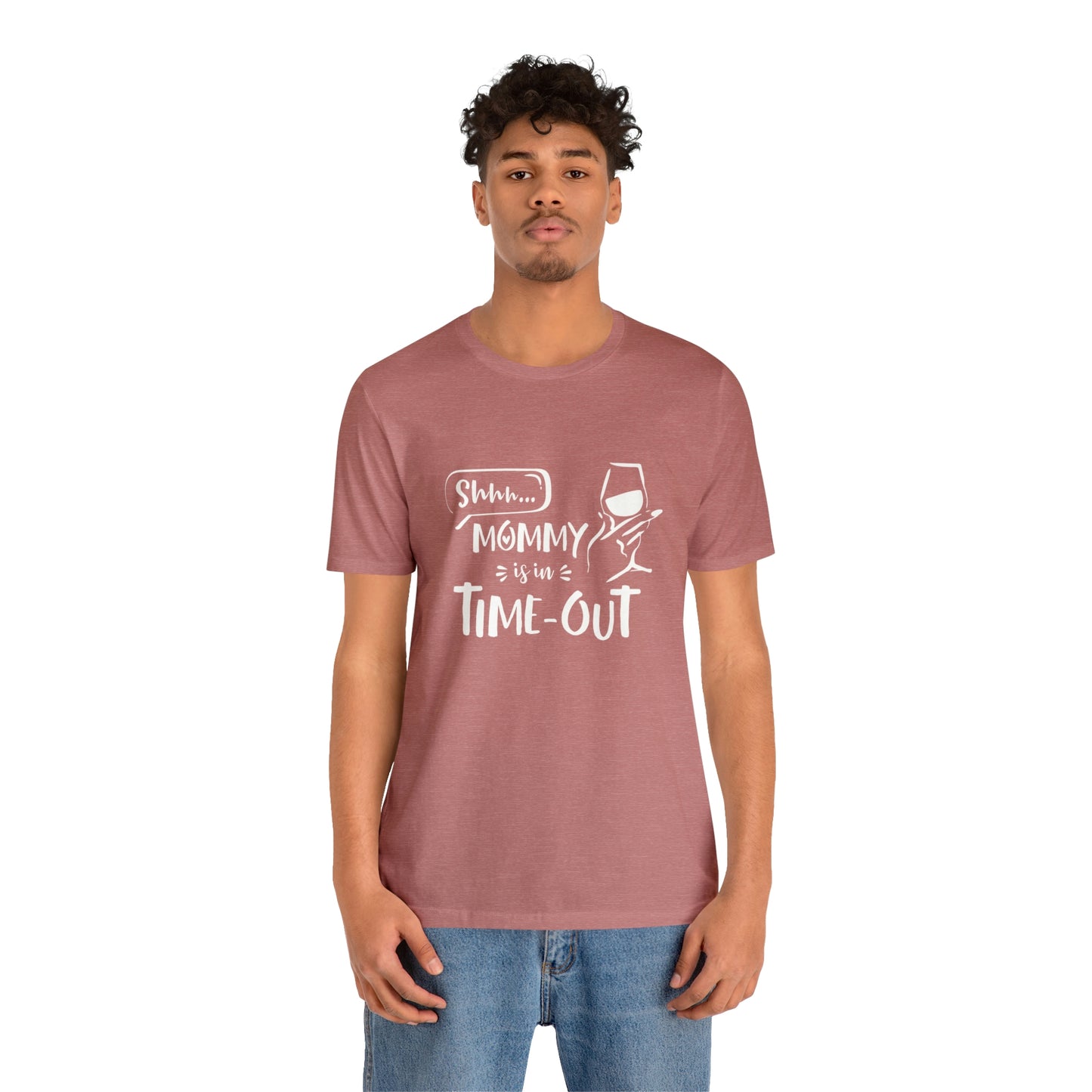 Shh...Mommy is in Time-Out! - Unisex Jersey Short Sleeve Tee