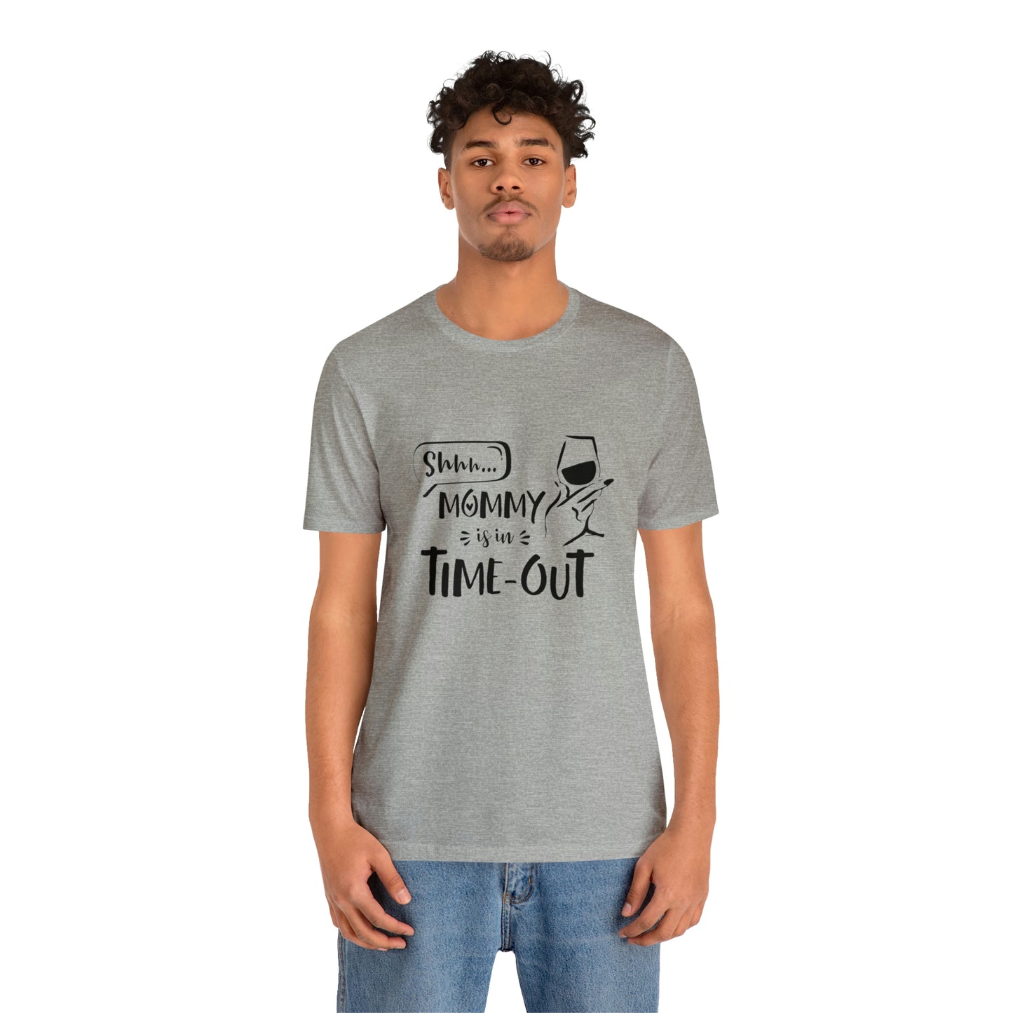 Shh...Mommy is in Time-Out! - Unisex Jersey Short Sleeve Tee