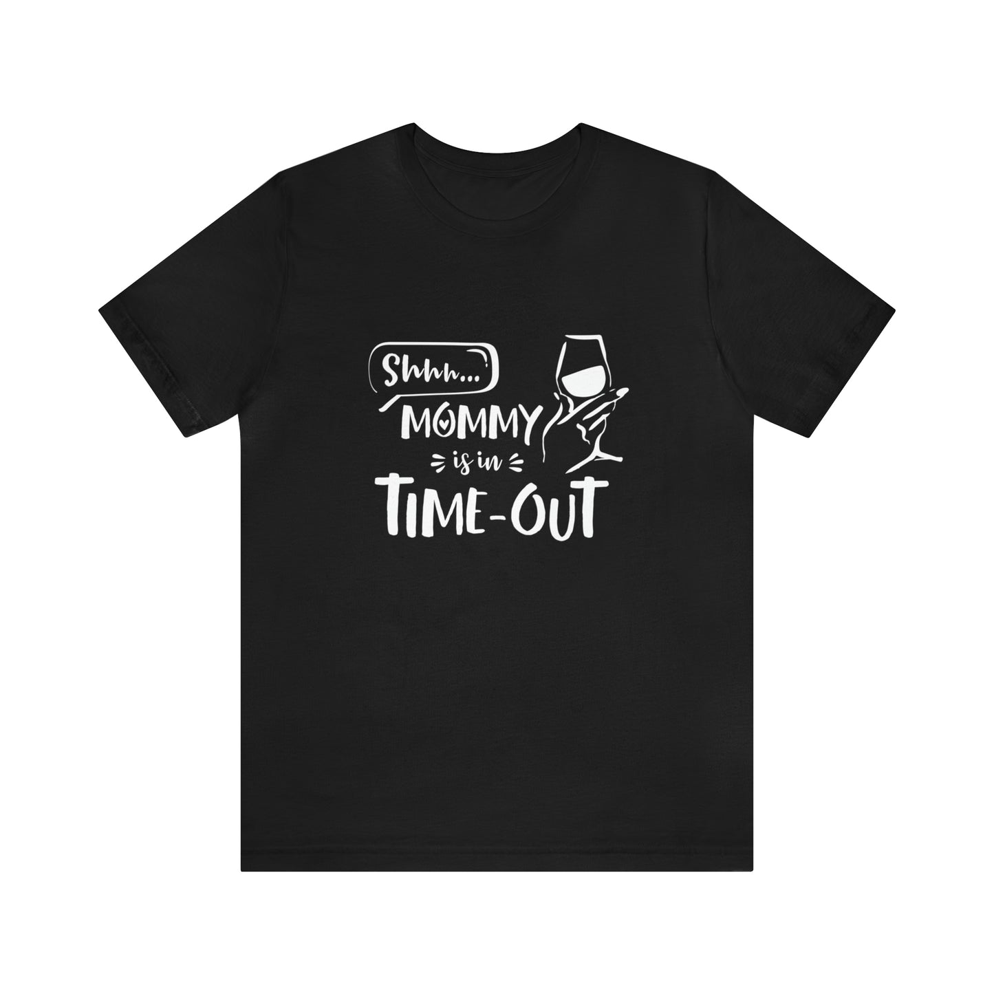 Shh...Mommy is in Time-Out! - Unisex Jersey Short Sleeve Tee