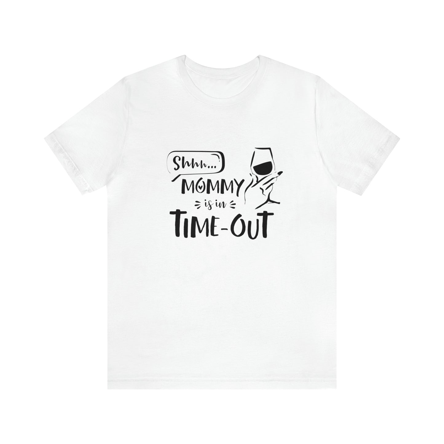 Shh...Mommy is in Time-Out! - Unisex Jersey Short Sleeve Tee