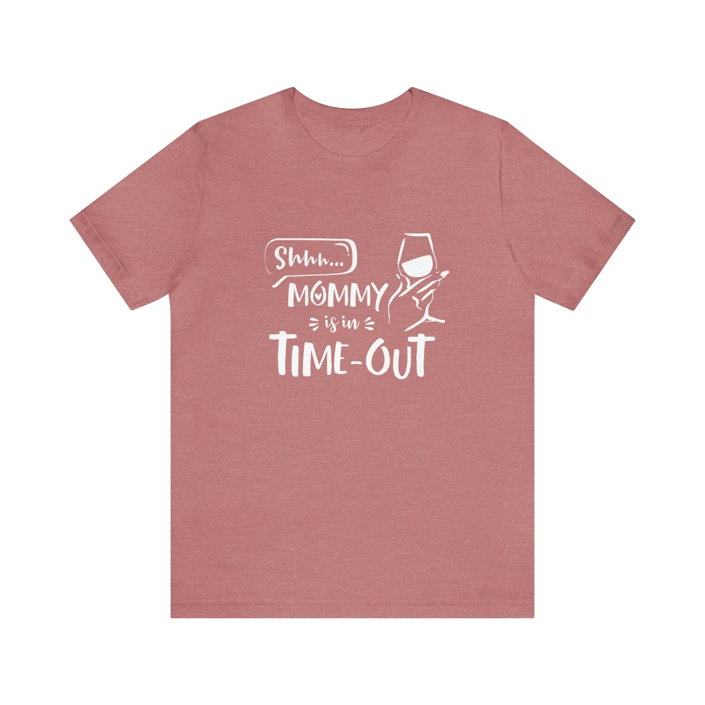 Shh...Mommy is in Time-Out! - Unisex Jersey Short Sleeve Tee