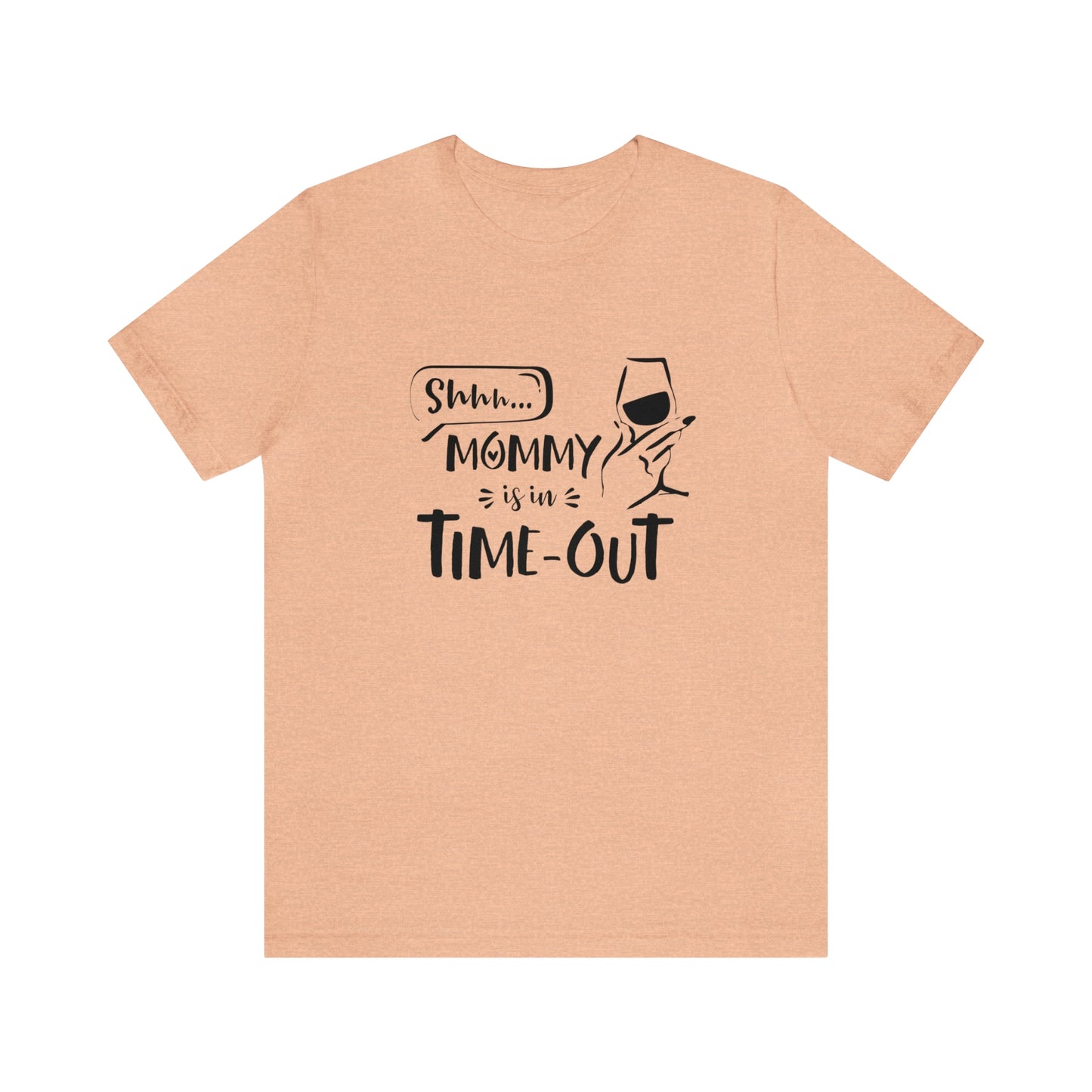 Shh...Mommy is in Time-Out! - Unisex Jersey Short Sleeve Tee