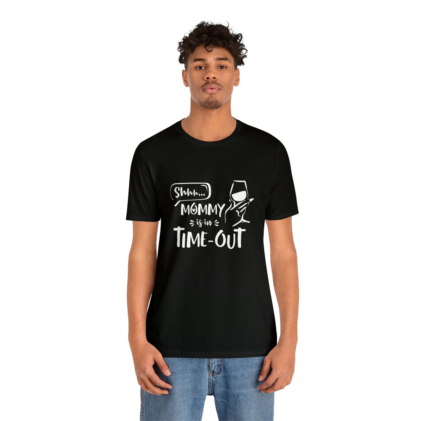 Shh...Mommy is in Time-Out! - Unisex Jersey Short Sleeve Tee