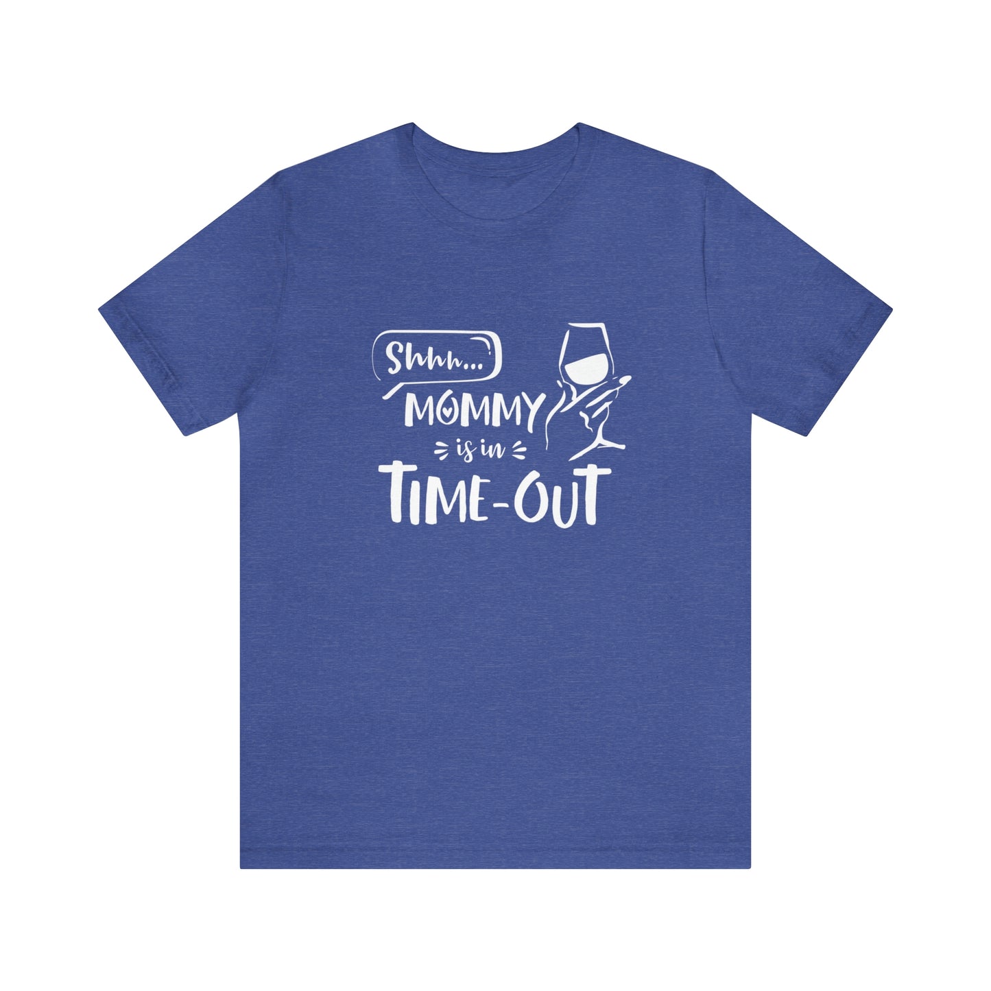 Shh...Mommy is in Time-Out! - Unisex Jersey Short Sleeve Tee